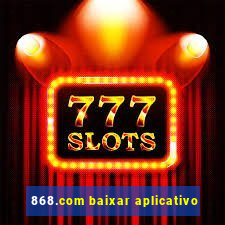 868.com baixar aplicativo